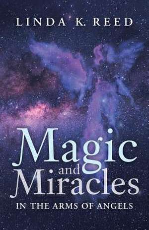 Magic and Miracles de Linda K. Reed