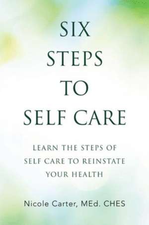 Six Steps to Self Care de Nicole Carter Ches