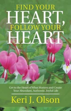 Find Your Heart, Follow Your Heart de Keri J. Olson