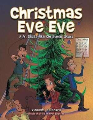 Christmas Eve Eve: A Dr. Seuss-like Christmas Story de Vincent Calandra