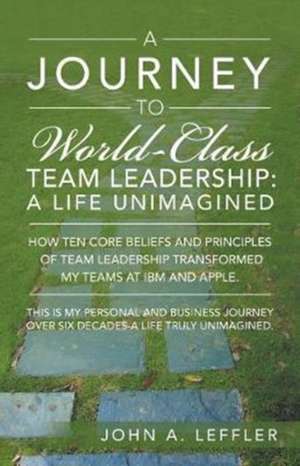 A Journey to World-Class Team Leadership de John A. Leffler