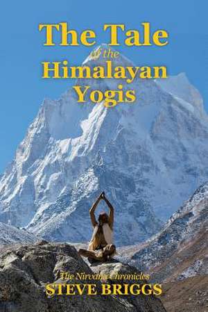 The Tale of the Himalayan Yogis de Steve Briggs