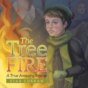 The Tree Fire: A True Amazing Rescue de Star Curran