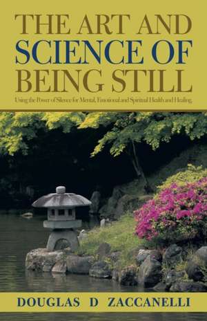 The Art and Science of Being Still de Zaccanelli, Douglas D.