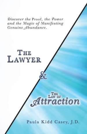 The Lawyer and the Law of Attraction de Paula Kidd Casey J. D.