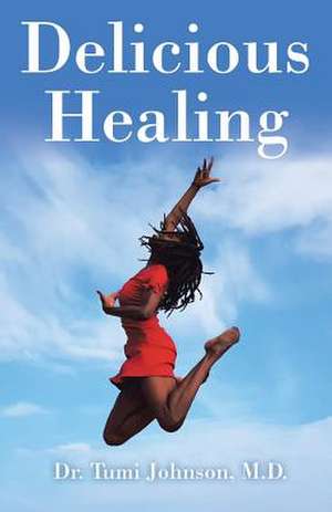 Delicious Healing de Johnson, M. D. Dr Tumi