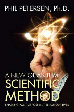 A New Quantum Scientific Method de Petersen, Ph. D. Phil