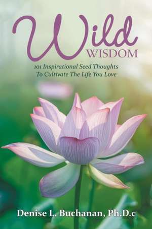 Wild Wisdom de Ph. D. c Denise L. Buchanan