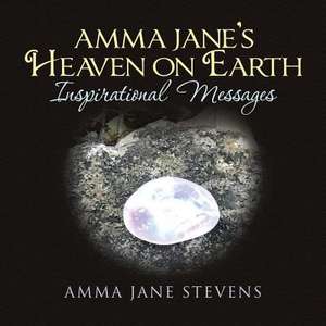 Amma Jane's Heaven on Earth Inspirational Messages de Stevens, Amma Jane