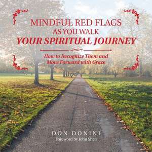 Mindful Red Flags as You Walk Your Spiritual Journey de Donini, Don