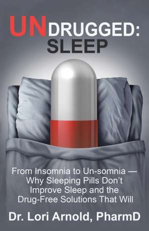 Undrugged de Lori Arnold Pharmd