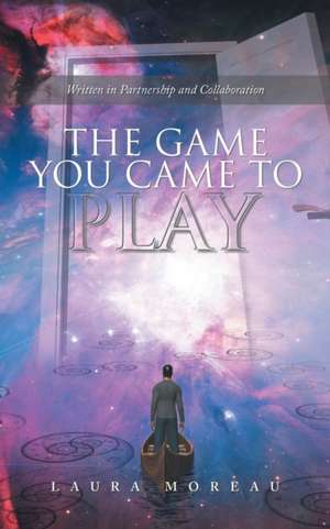 The Game You Came to Play de Laura Moreau