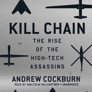 Kill Chain: The Rise of the High-Tech Assassins de Andrew Cockburn