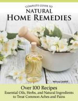 Complete Guide to Natural Home Remedies de Melissa Corkhill