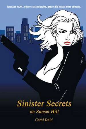 Sinister Secrets on Sunset Hill de Carol Dold