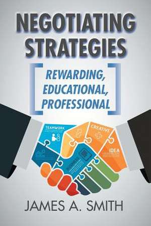 Negotiating Strategies: Rewarding, Educational, Professional de James A. Smith