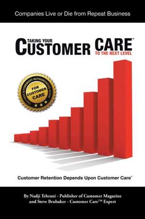 Taking Your Customer Care to the Next Level: Customer Retention Depends Upon Customer Care de Nadji Tehrani