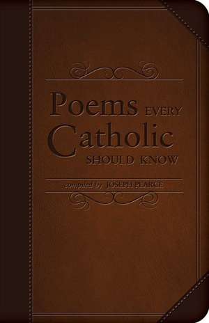 Poems Every Catholic Should Know de Joseph Pearce