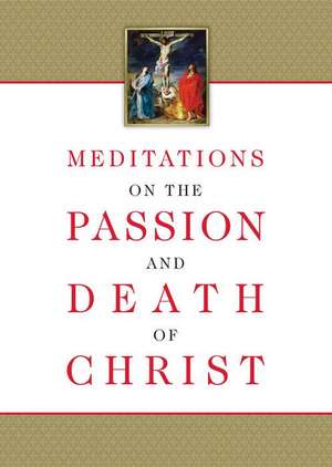 Meditations on the Passion and Death of Christ de Compiled from the Works of Fr Ignatius of the Side of Christ Passionist