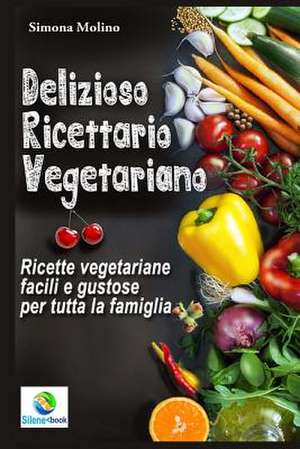 Delizioso Ricettario Vegetariano de Simona Molino