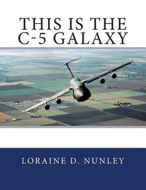 This Is the C-5 Galaxy de Loraine D. Nunley