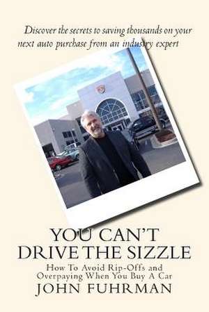 You Can't Drive the Sizzle de John Fuhrman