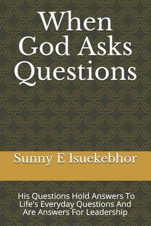 When God Asks Questions de Sunny Eronmose Isuekebhor