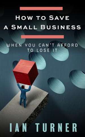 How to Save a Small Business de Ian Turner