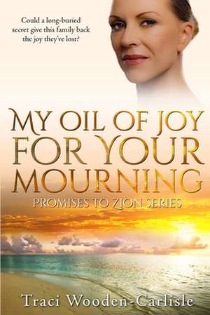 My Oil of Joy for Your Mourning de Traci Woodn-Carlisle