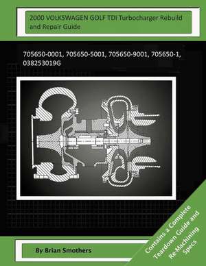 2000 Volkswagen Golf Tdi Turbocharger Rebuild and Repair Guide de Brian Smothers