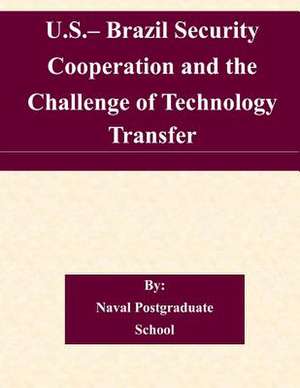 U.S.- Brazil Security Cooperation and the Challenge of Technology Transfer de Naval Postgraduate School