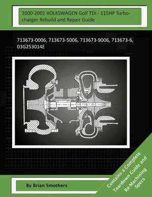 2000-2001 Volkswagen Golf Tdi - 115hp Turbocharger Rebuild and Repair Guide de Brian Smothers