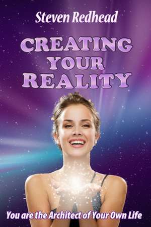 Creating Your Reality de MR Steven Redhead