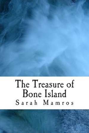 The Treasure of Bone Island de Sarah Mamros