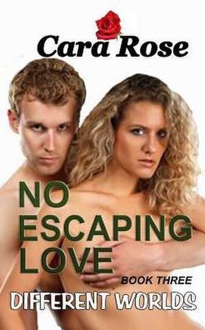 No Escaping Love - Book Three de Cara Rose