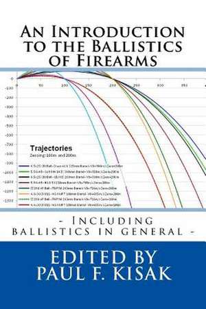 An Introduction to the Ballistics of Firearms de Edited by Paul F. Kisak