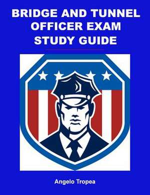 Bridge and Tunnel Officer Exam Study Guide de Angelo Tropea