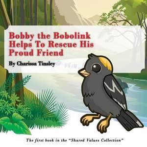 Bobby the Bobolink Helps to Rescue His Proud Friend de Charissa Tinsley