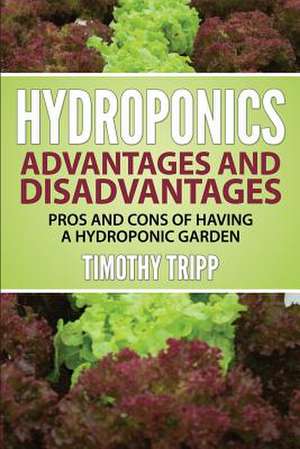 Hydroponics Advantages and Disadvantages de Timothy Tripp