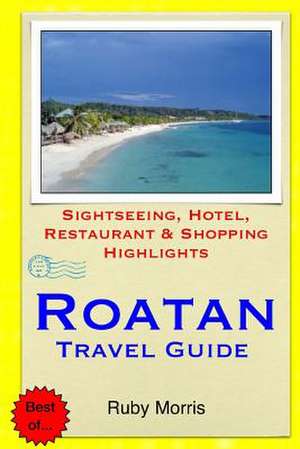 Roatan Travel Guide de Ruby Morris