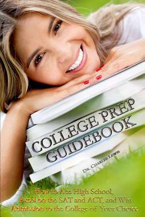 College Prep Guidebook de Dr Charles a. Lewis