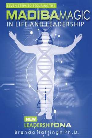 Seven Steps to Securing the 'Madiba Magic' in Life and Leadership de Brenda Hattingh Ph. D.