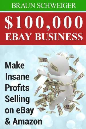 $100,000 Ebay Business de Braun Schweiger