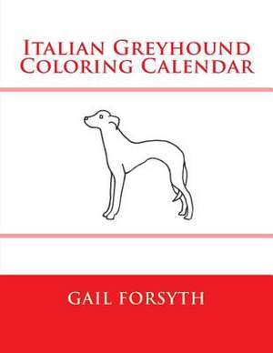 Italian Greyhound Coloring Calendar de Gail Forsyth