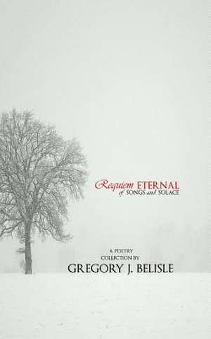 Requiem Eternal de Gregory J. Belisle