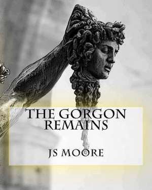 The Gorgon Remains de Js Moore