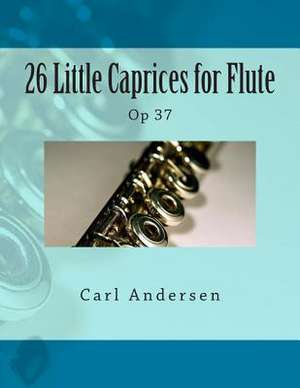 26 Little Caprices for Flute de Carl Joachim Andersen