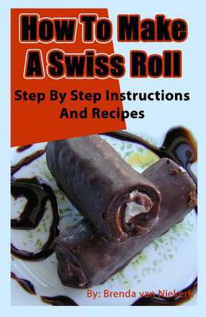 How to Make a Swiss Roll de Niekerk, Brenda Van