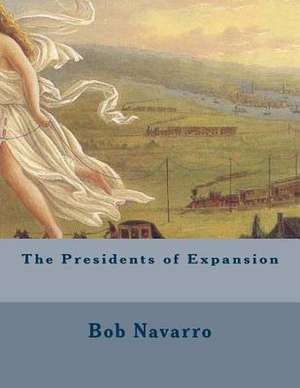 The Presidents of Expansion de Bob Navarro