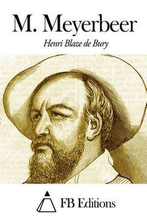 M. Meyerbeer de Henri Blaze De Bury